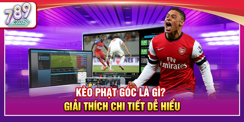 Kèo Phạt Góc Là Gì? Giải Thích Chi Tiết Dễ Hiểu