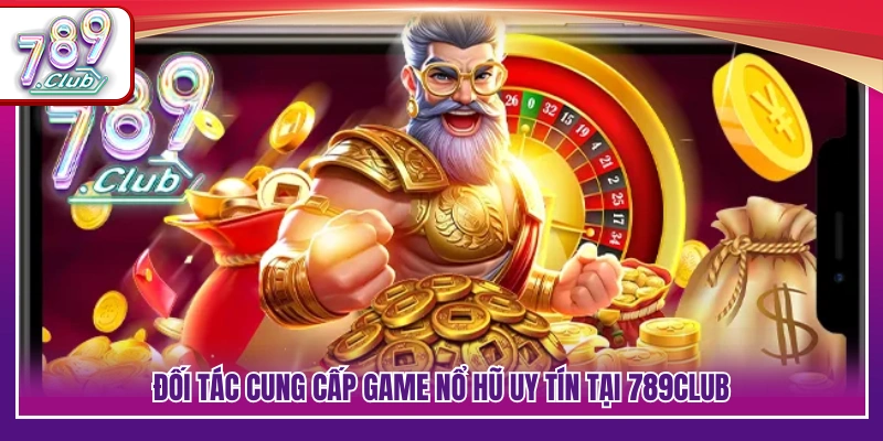 Danh sách nhà phát hành slot hợp tác cùng 789Club